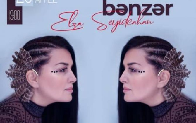 Elza Seyidcahan konsert verəcək - “Sənə bənzər”