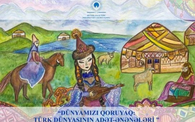 Beynəlxalq Türk Mədəniyyəti və İrsi Fondu tərəfindən onlayn rəsm müsabiqəsi keçiriləcək