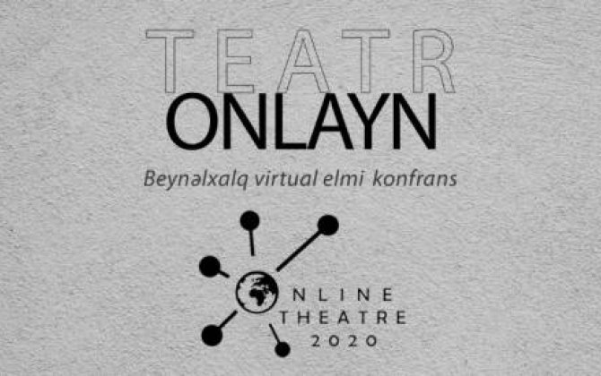 “TEATR-ONLAYN” adlı beynəlxalq virtual elmi konfrans... 