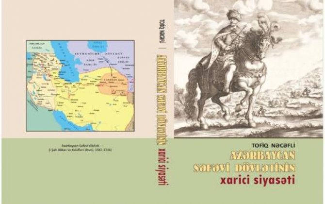 Tarix İnstitutunda “Azərbaycan Səfəvi dövlətinin xarici siyasəti” kitabı çap olunub 