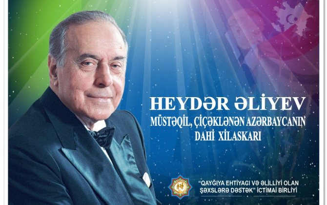 Heydər Əliyev: Müstəqil, çiçəklənən Azərbaycanın dahi xilaskarı