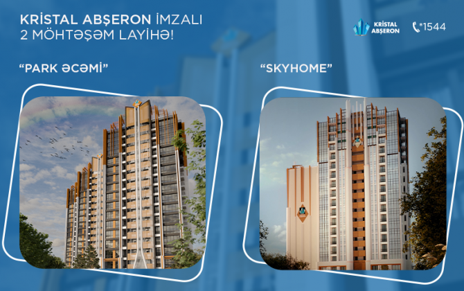 Kristal Abşeron imzalı 2 möhtəşəm layihə - “SkyHome” və “Park Əcəmi” - VİDEO