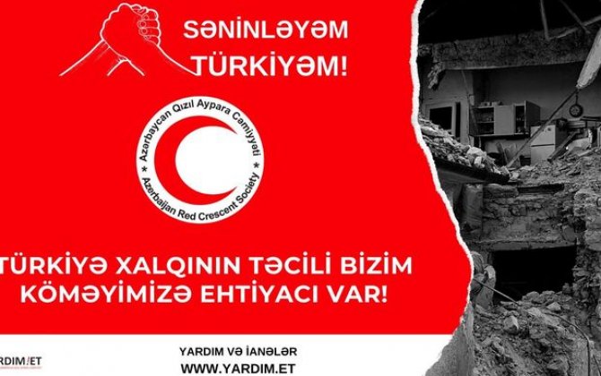 Azərbaycan Qızıl Aypara Cəmiyyəti “Səninləyəm, Türkiyə!” adlı humanitar yardım kampaniyası elan edib