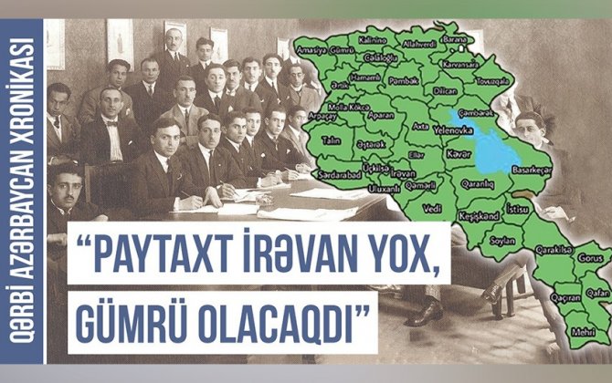 Qərbi Azərbaycan Xronikası: “Paytaxt İrəvan yox, Gümrü olacaqdı”