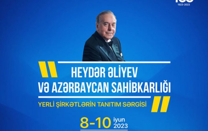 “Heydər Əliyev və Azərbaycan sahibkarlığı” mövzusunda yerli şirkətlərin sərgisi keçiriləcək