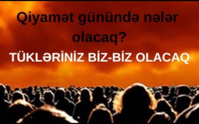 “O gün bütün insanları öz başçılarıyla birgə çağıracağıq...”- 