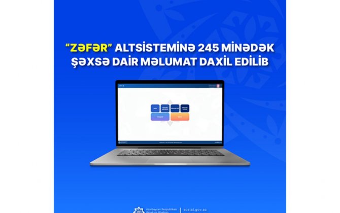 “Zəfər” altsisteminə 245 minədək şəxsə dair məlumat daxil edilib