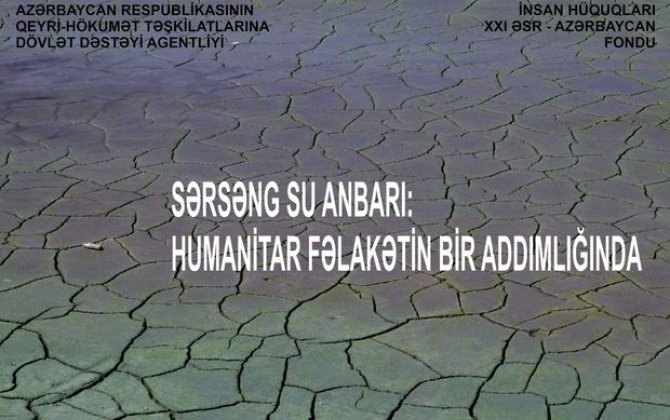 “Sərsəng su anbarı: humanitar fəlakətin bir addımlığında” tədbirinin icrasına başlanıb