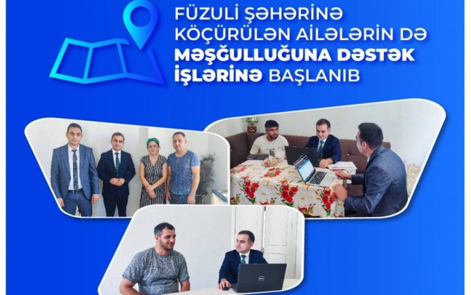 Füzuli şəhərinə köçürülən ailələrin məşğulluğuna dəstək işlərinə başlanıb