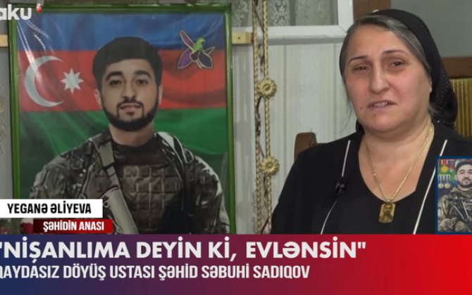 Şəhidlik arzusuna çatan Səbuhi Sadıqovun anasına son sözü - VİDEO