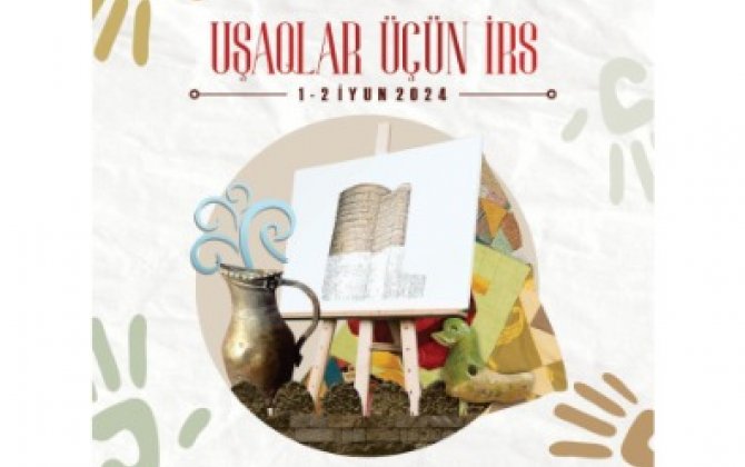 İçərişəhərdə “Uşaqlar üçün irs” festivalı keçiriləcək