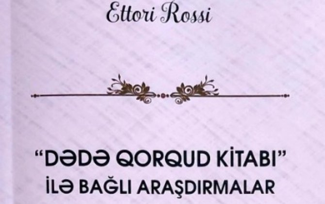 İtalyan türkoloqun “Dədə Qorqud kitabı” ilə bağlı araşdırmalar”ı Azərbaycan dilində çapdan çıxıb