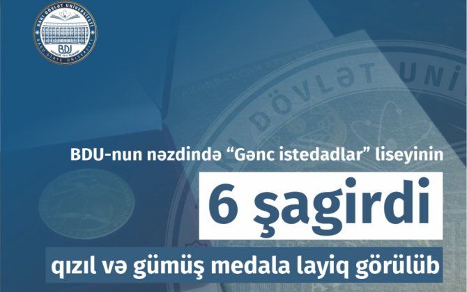 BDU-nun nəzdində “Gənc istedadlar” liseyinin 6 şagirdi qızıl və gümüş medala layiq görülüb