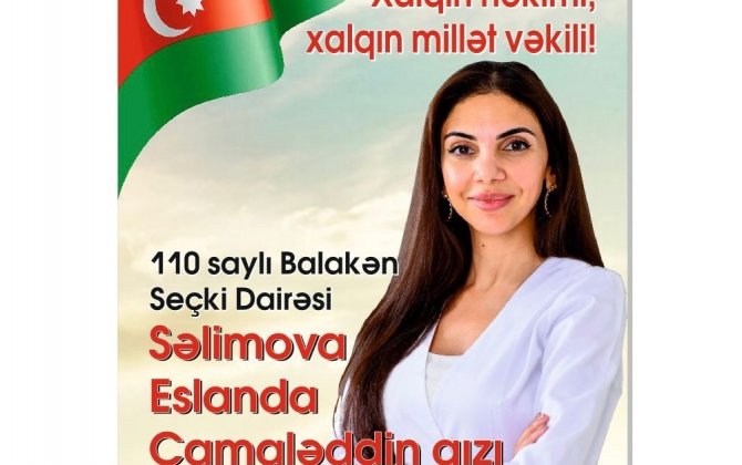 İlham Əliyevin siyasi kursuna sadiq: Səlimova Eslanda - 110 saylı Balakən Seçki Dairəsi