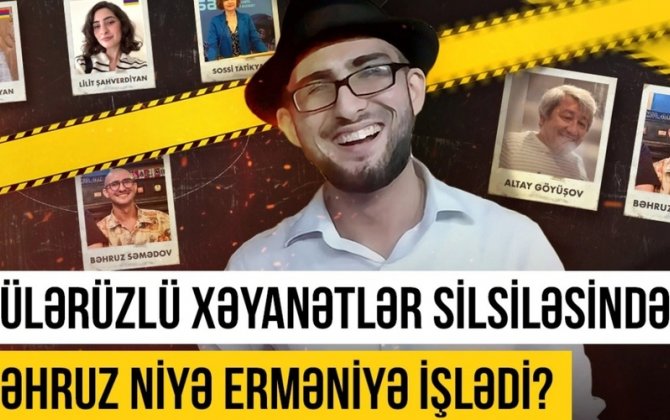 Bəhruz Səmədov niyə ermənilərə işlədi? - ARAŞDIRMA + VİDEO