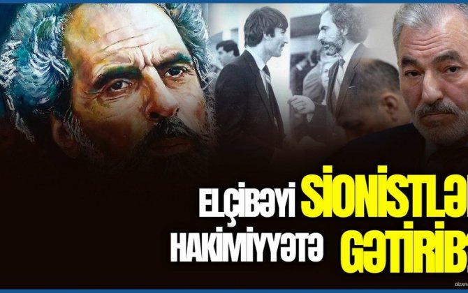 Elçibəyi hakimiyyətə sionistlər gətirib? - Nemət Pənahlıdan OLAY kimi İDDİA