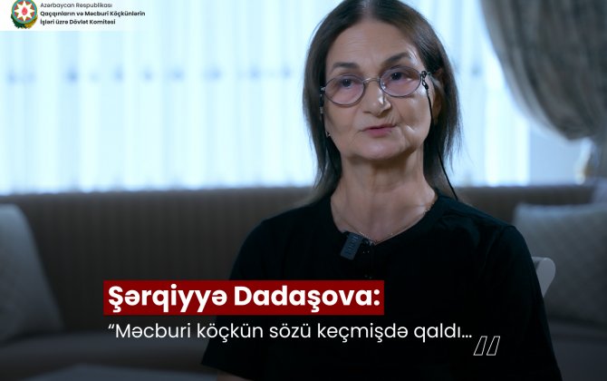 Şərqiyyə Dadaşova: “Məcburi köçkün sözü keçmişdə qaldı…” - VİDEO