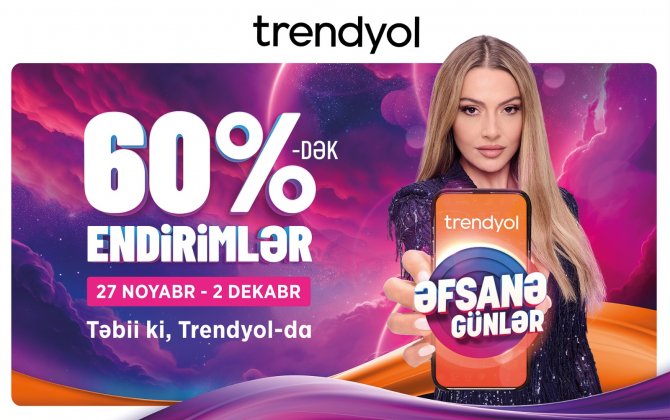 “Trendyol”dan azərbaycanlı müştərilər üçün “Əfsanə günlər” kampaniyası