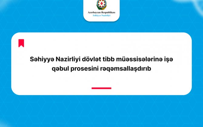 Səhiyyə Nazirliyi dövlət tibb müəssisələrinə işə qəbul prosesini rəqəmsallaşdırdı