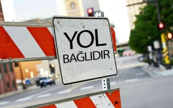 Bu yolda hərəkət tam məhdudlaşdırılır -xa0Sürücülərin nəzərinə!