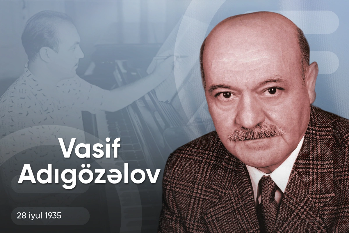 Unudulmaz bəstəkar Vasif Adıgözəlovun doğum günüdür