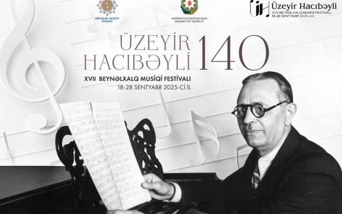 Üzeyir Hacıbəyli XVII Beynəlxalq Musiqi Festivalı başlayır
