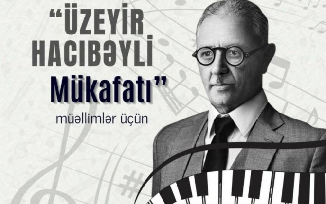 İncəsənət təhsilində fərqlənən müəllimlər “Üzeyir Hacıbəyli Mükafatı” ilə təltif olunacaq