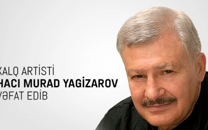 Mədəniyyət Nazirliyi Hacı Murad Yagizarovun vəfatı ilə bağlı nekroloq yayıb
