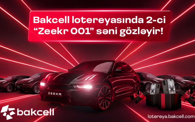 Bakcell lotereyasında 2-ci “Zeekr 001” səni gözləyir!