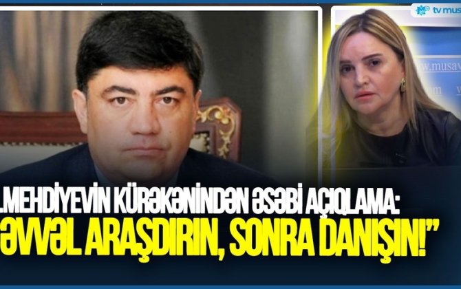 Ramiz Mehdiyevin kürəkənindən TV Müsavata ƏSƏBİ AÇIQLAMA: “Əvvəl araşdırın, sonra danışın!”