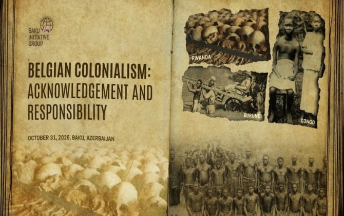 Bakıda “Belçika Müstəmləkəçiliyi: Tanınma və Məsuliyyət” adlı beynəlxalq konfrans keçiriləcək