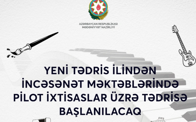 Yeni tədris ilindən incəsənət məktəblərində pilot ixtisaslar üzrə tədris başlanacaq