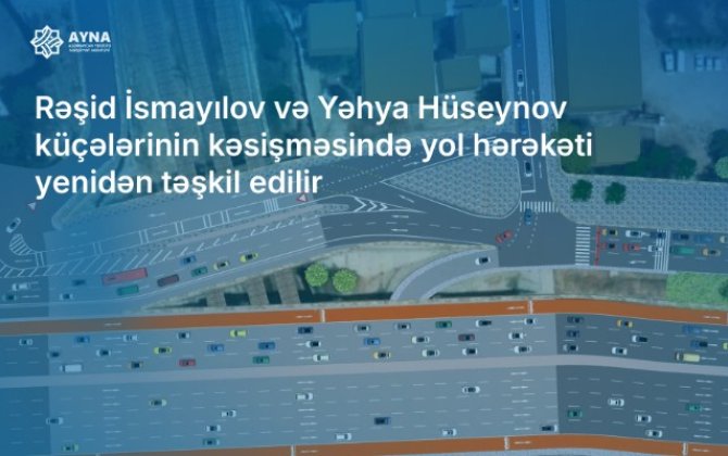 Bu küçələrin kəsişməsində hərəkətin təşkilində dəyişiklik edilir - VİDEO