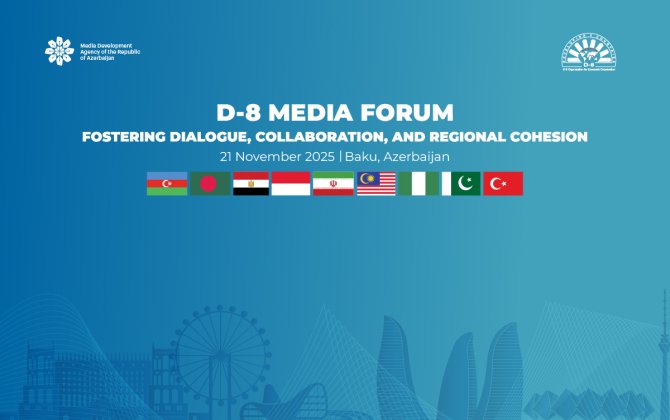 Bakıda keçirilən D-8 Media Forumunda Bakı Bəyannaməsi qəbul edilib