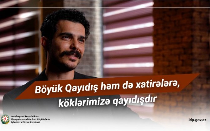 Böyük Qayıdış həm də xatirələrə, köklərimizə qayıdışdır - VİDEO