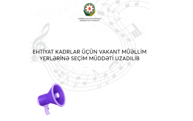 Ehtiyat kadrlar üçün vakant müəllim yerlərinə seçim müddəti uzadılıb