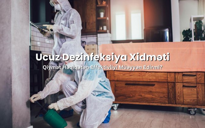 Ucuz Dezinfeksiya Xidməti: Qiymət həqiqətən effektivliyi müəyyən edirmi?