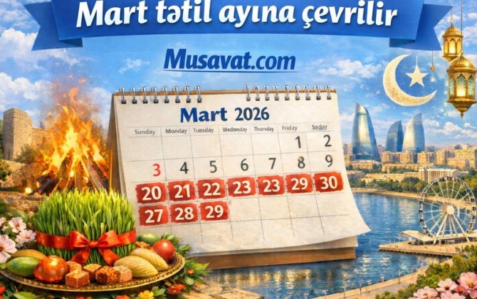 Azərbaycanlıları 13 qeyri-iş günü gözləyir: Mart tətil ayına çevrilir