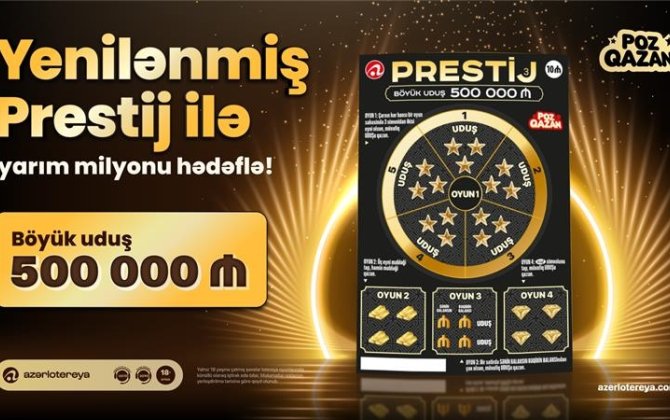 Yenilənmiş “Prestij” lotereyasında yarım milyon uduş sahibini gözləyir
