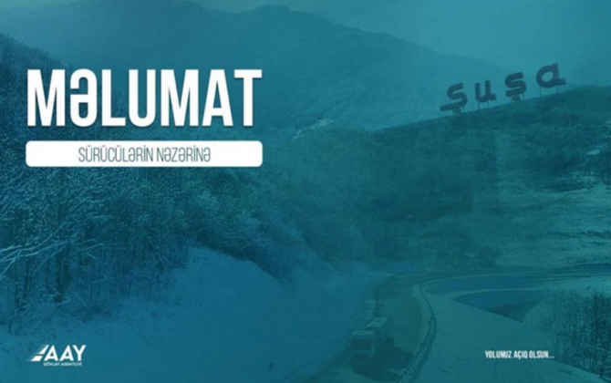 AAYDA Şuşa şəhəri istiqamətində hərəkət edəcək sürücülərə xəbərdarlıq edib