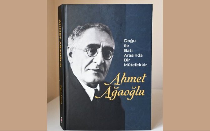Türkiyədə Əhməd bəy Ağaoğlu haqqında araşdırma kitabı nəşr olundu