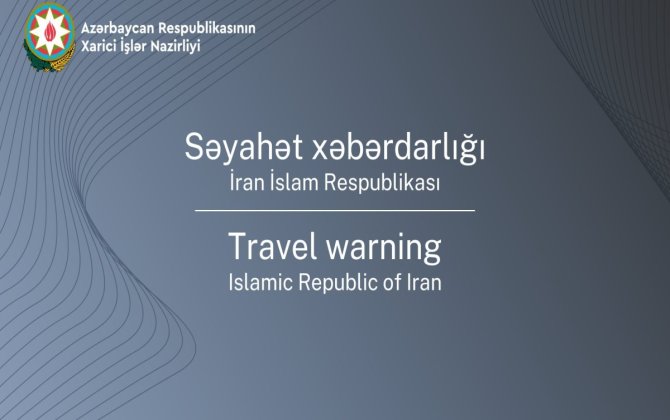 XİN Azərbaycan vətəndaşlarını İranı tərk etməyə və ora səfər etməməyə çağırıb