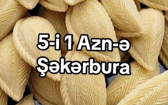 20 qəpiyə satılan ŞƏKƏRBURA – Görün içinə nələr qatırlar