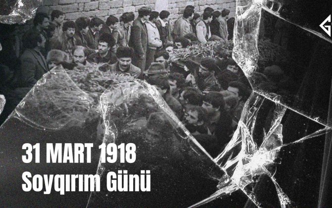 Tarixin qanlı izi — sınmaz ruh, unudulmaz faciə: 31 Mart Soyqırımı