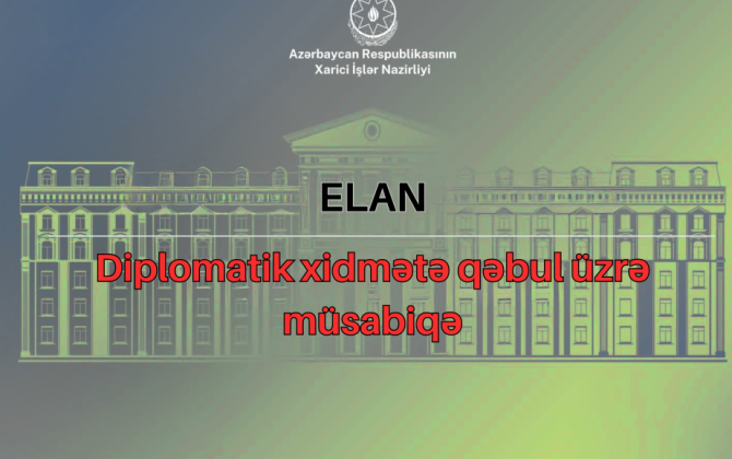 Xarici İşlər Nazirliyində diplomatik xidmətə qəbul üzrə növbəti müsabiqə başlayır