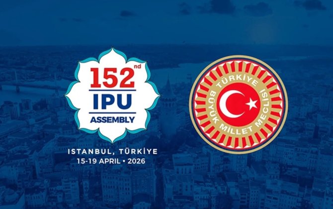 İstanbulda Parlamentlərarası İttifaqın 152-ci Assambleyası işinə başlayır