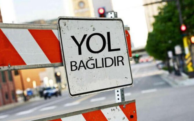Həftəsonu bəzi yollar bağlı olacaq