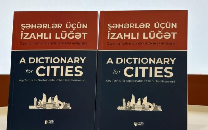 Bakıda “Şəhərlər üçün izahlı lüğət”in təqdimatı keçirildi