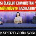 Hansı ölkələr Ermənistanı yeni müharibəyə hazırlayır?  - Ekspertlərin şərhi