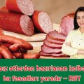 “Kağızdan açanda ələ yapışırsa, suludursa, üzərində müxtəli rənglər varsa...” - kolbasadan gələn BÖYÜK TƏHLÜKƏ